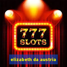 elizabeth da austria